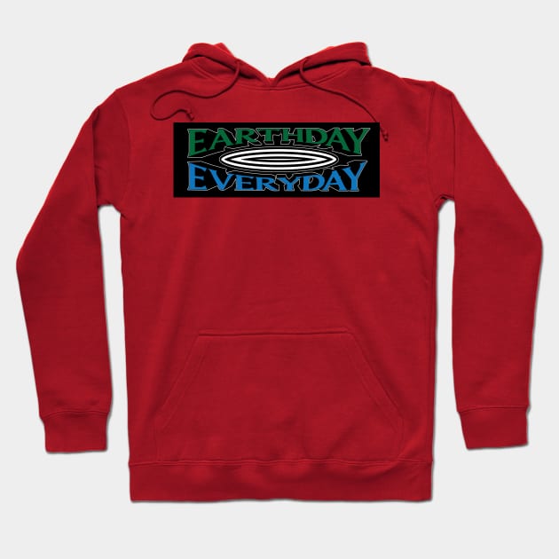 Earthday, Everyday Hoodie by kindacoolbutnotreally